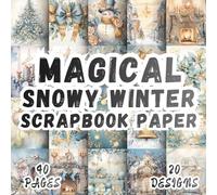 Magical Snowy Winter Scrapbook Paper: 20 Artistic Designs, 8.5 x 8,5 Inch Double-Sided, 40 Pages for Collage Art, Ephemera, Journaling, Paper Crafting, Scrapbooking