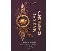 Magical Sovereignty: Mastering High Magic and the Path of the Great Work