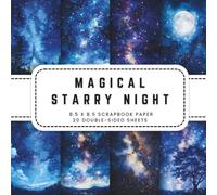Magical Starry Night Scrapbook Paper: 10 Celestial Sky Themed Backgrounds Double-sided Sheets, 8.5 x 8.5 (21.59 x 21.59 cm) Perfect for Junk Journaling, Crafting, Origami, And More.