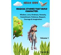 Magical Stories That Build Character: Volume 1: Wisdom, Love, Kindness, Honesty, Commitment, Patience, Respect, Courage & Imagination