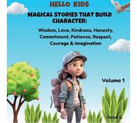 Magical Stories That Build Character: Volume 1: Wisdom, Love, Kindness, Honesty, Commitment, Patience, Respect, Courage & Imagination