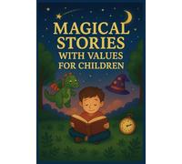 MAGICAL STORIES WITH VALUES FOR CHILDREN: Short Stories to Sleep with Adventures, Fan-tasy and Teachings