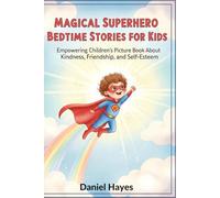 Magical Superhero Bedtime Stories for Kids: Empowering Children's Picture Book About Kindness, Friendship, and Self-Esteem (Funny Bedtime Stories for Kids)