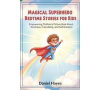 Magical Superhero Bedtime Stories for Kids: Empowering Children's Picture Book About Kindness, Friendship, and Self-Esteem (Funny Bedtime Stories for Kids)