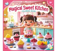 Magical Sweet Kitchen - a coloring book for children age 3+: 50 beautiful, sweet coloring pages about cooking (My Cozy Magic World)
