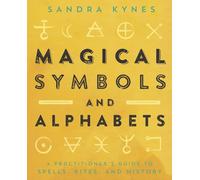 Magical Symbols and Alphabets: A Practitioner’s Guide to Spells, Rites, and History
