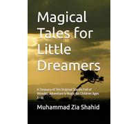 Magical Tales for Little Dreamers: A Treasury of Ten Original Stories Full of Wonder, Adventure & Magic for Children Ages 3-10