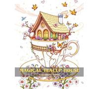Magical Teacup House Coloring Book for Teens and Adults: Whimsical Fantasy Homes Inside Teacups to Color and Relax