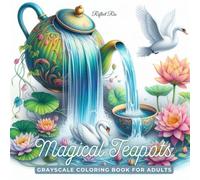 Magical Teapots Coloring Book: Whimsical Flying Teapots Pouring Stars, Leaves, and Fantastical Wonders - A Grayscale Coloring Book for Relaxation and ... (Fantasy Grayscale Coloring Book for Adults)