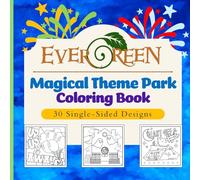 Magical Theme Park Adventures Coloring Book: A Relaxing Journey Through Your Favorite Rides, Snacks, and Lands - 30 Hand-Prepared Designs for Adults, Teens, and Kids (The Evergreen Collection)