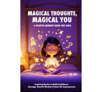 Magical Thoughts, Magical You: A Positive Mindset Book for Girls. Inspiring Stories to Build Confidence, Courage, and a Growth Mindset. It is a positive mindset story collection for girls
