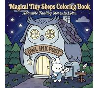 Magical Tiny Shops Coloring Book: Adorable Fantasy Stores to Color for Kids, Teens, and Adults (Kawaii Cozy Coloring Books)