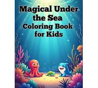Magical Under the Sea Coloring Book for Kids: 50 Fun and Creative Ocean Animals, Mermaids, and Underwater Worlds for Boys & Girls Ages 4-8