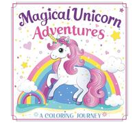 Magical Unicorn Adventures. A Coloring Journey: Unicorn Coloring Book for Kids Ages 2-16
