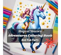 Magical Unicorn Adventures Coloring Book and Fun Facts: 50 Enchanting Unicorn Scenes with Fun Facts to Color and Learn for Kids Ages 4-10