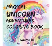 MAGICAL UNICORN ADVENTURES COLOURING BOOK: CUTE, EASY AND RELAXING COLOURING DESIGNS FOR YOUNG ARTISTS (LITTLE ARTISTS COLOURING SERIES)