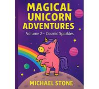 Magical Unicorn Adventures Volume 2 - Cosmic Sparkles: A Whimsical Coloring Journey for Children Ages 5-8