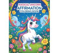 Magical Unicorn Affirmation Coloring Book | For Kids 4-8 and up: Includes 48 pages of Uplifting Affirmations and Unicorn Art for Early Development, ... Affirmation Series | Raising a Mindful Child)
