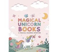 Magical Unicorn Books A Magical Coloring Adventure: Whimsical Unicorns and Enchanted Worlds to Color for Kids Ages 4-8 Cute and Magical Unicorn Coloring Pages for Creative Little Artists