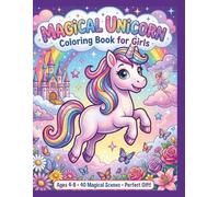 Magical Unicorn Coloring Book for Girls: 40 Cute and Enchanting Scenes with Unicorns, Rainbows and Castles for Kids Ages 4-8 Perfect Gift for Girls