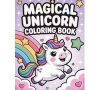 Magical Unicorn Coloring Book for Kids: 50 Adorable Unicorn Designs for Toddlers and Children Ages 3-8: Fun, Easy, and Cute Fantasy Pages for Creative Girls and Boys