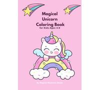 Magical Unicorn Coloring Book for Kids Ages 4-8: 40 Cute and Easy Unicorn Designs | Perfect Gift for Kids Who Love Unicorns and Fantasy Creatures