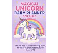 Magical Unicorn Daily Planner for Girls: Dream, Plan & Shine with Daily Goals, Homework, and Emotions Journal (Ages 6-11)