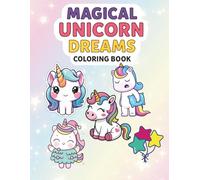 Magical Unicorn Dreams Coloring Book: A Whimsical Coloring Journey Filled with Rainbows, Castles, and Sparkly Unicorn Fun for Kids All Ages