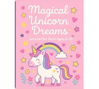 Magical Unicorn Dreams - Journal for Girls Ages 6-10: A Colorful Lined Notebook with Unicorns, Rainbows & Stars | Ideal for Writing, Drawing & Imagination