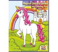 Magical Unicorn Garden My Coloring Fun: 50 Magical and Mystical Unicorn Pictures for Toddlers, Preschoolers and Kids
