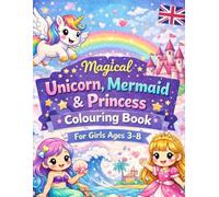 Magical Unicorn, Mermaid & Princess Colouring Book for Girls Ages 3-8: A Fun and Creative Early Years Activity Book with Colouring Pages, Mazes and Simple Puzzles for Kids