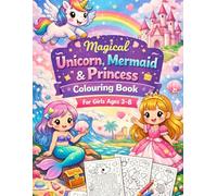 Magical Unicorn, Mermaid & Princess Colouring Book for Girls Ages 3-8: A Magical Preschool and Early Learning Workbook with Colouring Pages, Mazes, and Fun Activities for Creative Kids