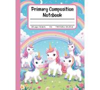 Magical Unicorn Primary Composition Notebook: Draw and Write Journal for Girls: Cute Story Paper Book with Picture Space and Handwriting Lines - Perfect for Kindergarten to 2nd Grade