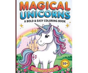 Magical Unicorns: A Bold & Easy Coloring Book: 50 Big & Simple Manga-Style Designs for Kids, Toddlers, and Fantasy Lovers - Featuring Thick Lines, ... Majestic Flowing Manes for Stress-Free Fun.