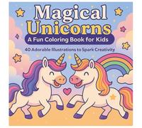 Magical Unicorns: A Fun Coloring Book for Kids with Cute Unicorns and Rainbows