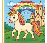 Magical Unicorns: A Whimsical Colouring Adventure