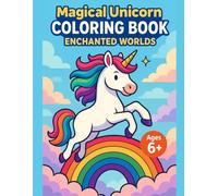 Magical Unicorns and Fantasy Worlds Coloring Book for Kids Ages 6-8: 40 Detailed Unicorn Scenes with Castles, Rainbows, Enchanted Forests and Magical Creatures