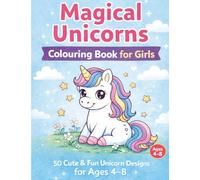 Magical Unicorns Colouring Book for Girls Ages 4-8: 50 Cute & Easy Unicorn Designs for Fun, Relaxing Colouring