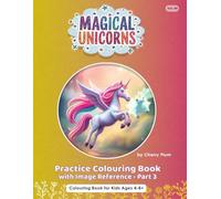 Magical Unicorns - Colouring Practice Book Vol.04 - Part 3: Colouring Book for Kids 4-8+