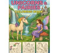 Magical Unicorns & Fairies Coloring Book: Fun and Easy Coloring Pages for Kids Ages 4-8 - Cute Fantasy Creatures and Big Simple Designs