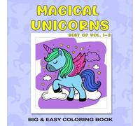 Magical Unicorns Kids Coloring Book BEST of Vol. 1-3: Easy, Simple, and Large Bold Print Design for Adults and Kids for Unicorn lovers. (Bold and ... Easy, Simple, and Large Bold Print Design)