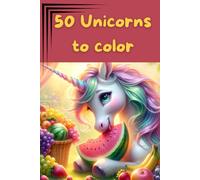 Magical Unicorns to Color: 50 Pages of Fantasy for Kids: Painting and Dreaming Books