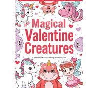 Magical Valentine Creatures Coloring Book for Kids: Cute Fantasy Creatures, Hearts & Valentine Magic - Simple Bold Coloring Pages for Kids Ages 3-7 (The Cute & Simple Valentine's Kids Collection)