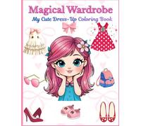 Magical Wardrobe: My Cute Dress-Up Coloring Book: A Sweet Dress-Up Coloring Book for Little Fashion Lovers