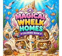 Magical Whelk Homes Coloring Book for Adults and Teens with Cozy Seashell Houses, Cute Animals, Ocean Villages, and Whimsical Underwater Scenes