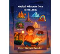 Magical Whispers from Silent Lands: A Travel Coloring Adventure for Curious Kids: Explore quiet wonders around the world through coloring, exploring ... for young explorers and curious minds.