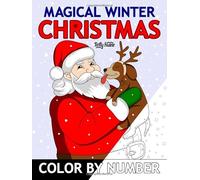 Magical Winter Christmas Color by Number: Easy Coloring Book for Adults, Seniors, and Kids | Featuring Santa Claus, Dogs, Cats, Winter Animals, Snowy Surprises, and Magical Christmas Moments