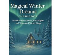 Magical Winter Dreams Coloring Book: Peaceful Snowy Scenes, Cozy Nights, and Whimsical Winter Magic (Cozy Winter Coloring Collection)