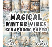 Magical Winter Vibes Scrapbook Paper: 20 Artistic Designs, 8.5 x 8,5 Inch Double-Sided, 40 Pages for Collage Art, Ephemera, Journaling, Paper Crafting, Scrapbooking