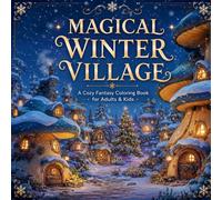 Magical Winter Village Coloring Book: A Cozy Coloring Book for Travel, Vacation & Relaxing Moments (Color The Seasons)